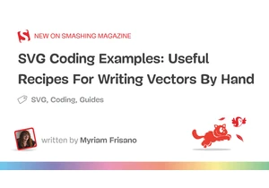 SVG Coding Examples: Useful Recipes For Writing Vectors By Hand