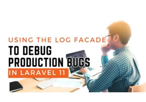 Using The Log Facade to Debug Production Bugs in Laravel 11