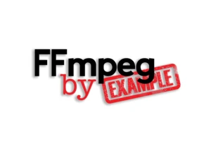 FFmpeg by Example