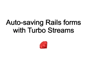 Auto-saving Rails forms with Turbo Streams