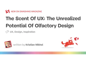 The Scent Of UX: The Unrealized Potential Of Olfactory Design