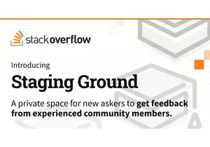 Introducing Staging Ground: The private space to get feedback on questions before they’re posted