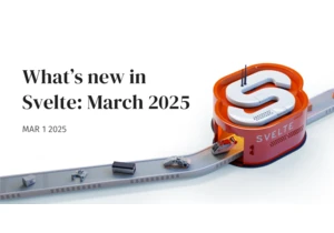 What’s new in Svelte: March 2025