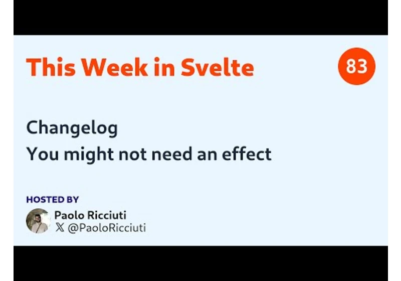 This Week in Svelte, Ep. 83 — Changelog, You migh not need an effect