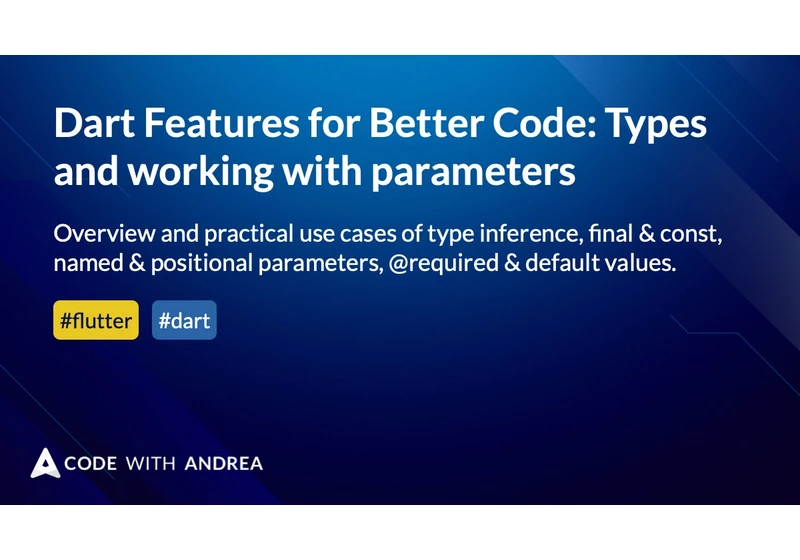 Dart Features for Better Code: Types and working with parameters