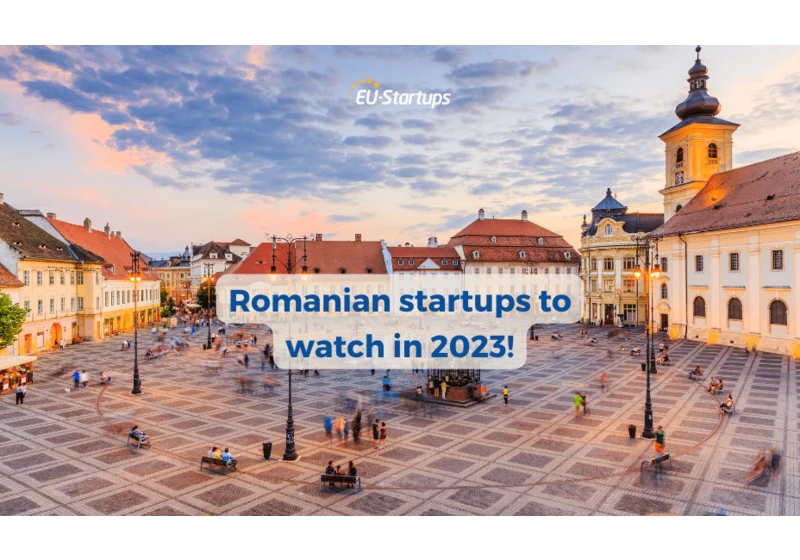 10 innovative up-and-coming startups from Romania to watch in 2023 and beyond!