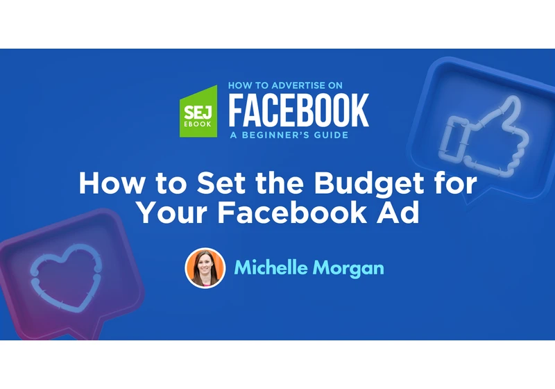 How to Set the Budget for Your Facebook Ad via @sejournal, @michellemsem