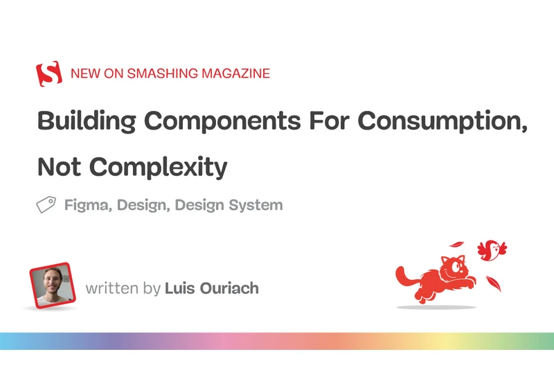 Building Components For Consumption, Not Complexity (Part 1)