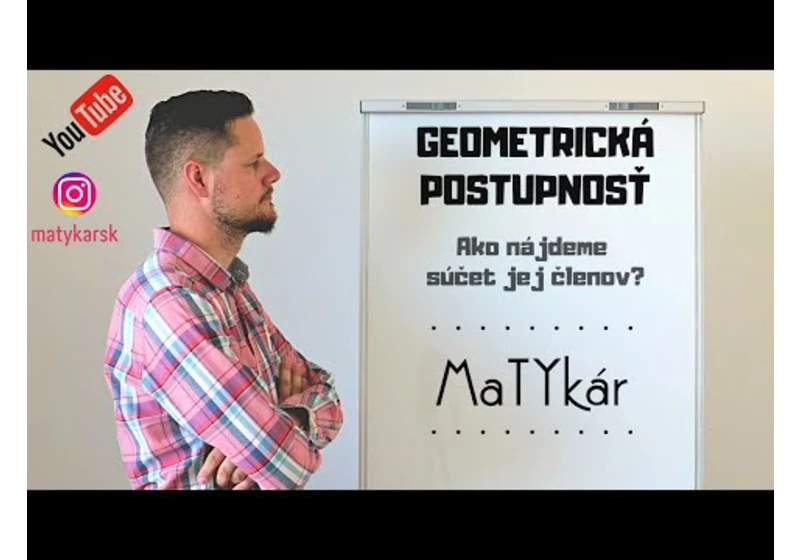 GEOMETRICKÁ POSTUPNOSŤ - Ako vypočítame súčet jej členov?