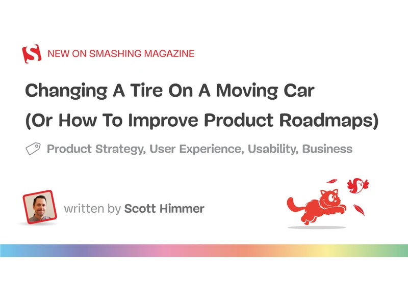 Changing A Tire On A Moving Car (Or How To Improve Product Roadmaps)