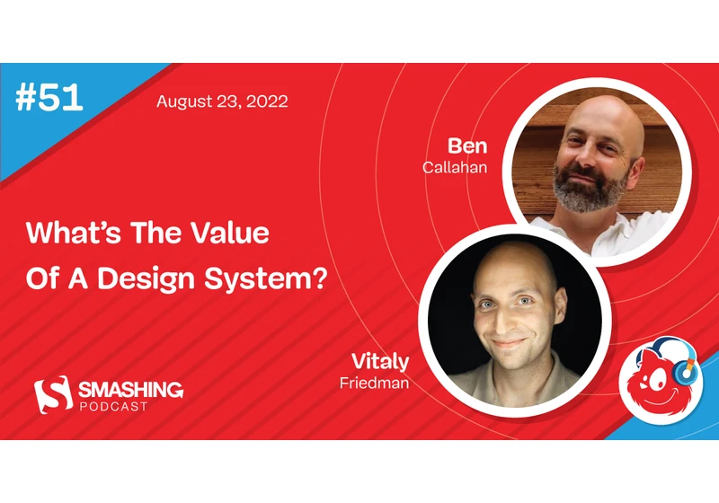 Smashing Podcast Episode 51 With Ben Callahan: What’s The Value Of A Design System?