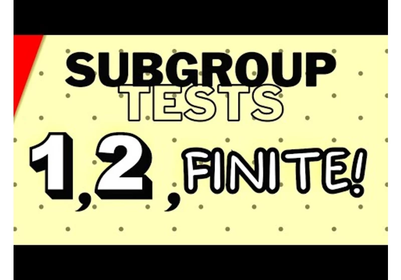 Two Step, One Step, and Finite Subgroup Tests | Abstract Algebra