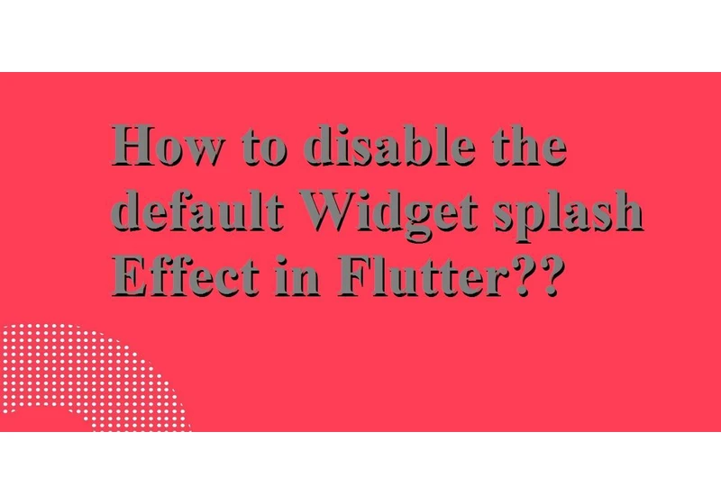 How to disable the default Widget splash effect in Flutter?