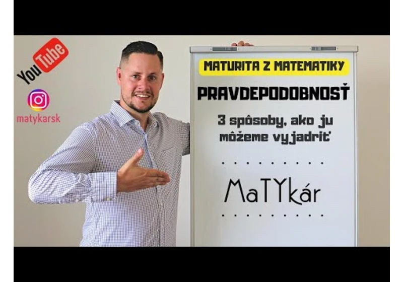 MATURITA Z MATEMATIKY - Pravdepodobnosť | 3 spôsoby, ako ju môžeme vyjadriť