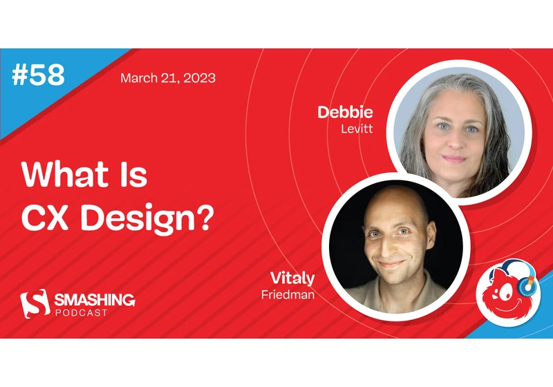 Smashing Podcast Episode 58 With Debbie Levitt: What Is CX Design?