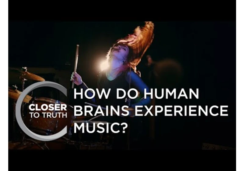 How Do Human Brains Experience Music? | Episode 2111 | Closer To Truth