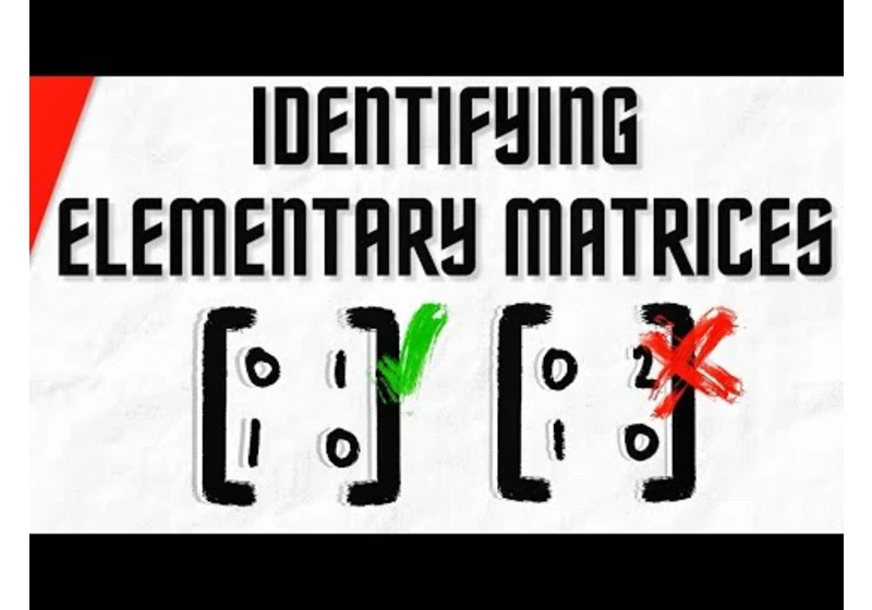 Identify Elementary Matrices | Linear Algebra Exercises