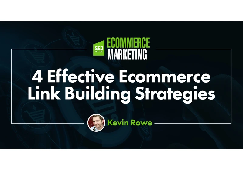 4 Effective Ecommerce Link Building Strategies via @sejournal, @_kevinrowe