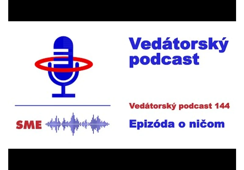 Vedátorský podcast 144 – Epizóda o ničom