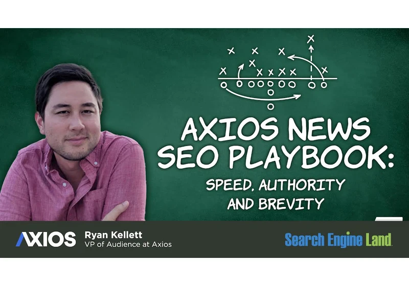 Axios news SEO playbook: Speed, authority and brevity