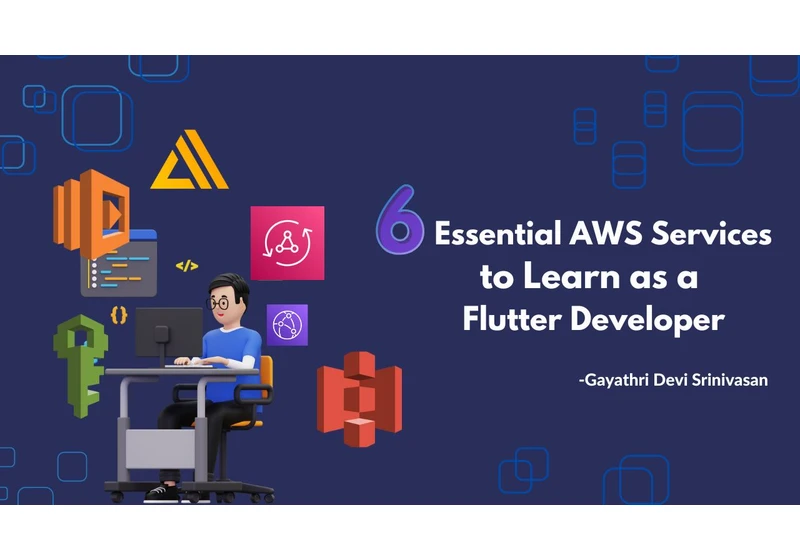 Six Essential AWS Services to Learn as a Flutter Developer