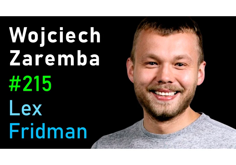 #215 – Wojciech Zaremba: OpenAI Codex, GPT-3, Robotics, and the Future of AI