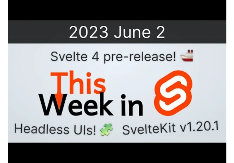 This Week in Svelte (2023 June 2) - SvelteKit 1.20.1, Svelte 4 pre-release, Headless UI libraries