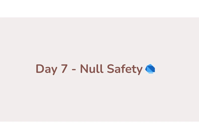 Day 7 - Null Safety