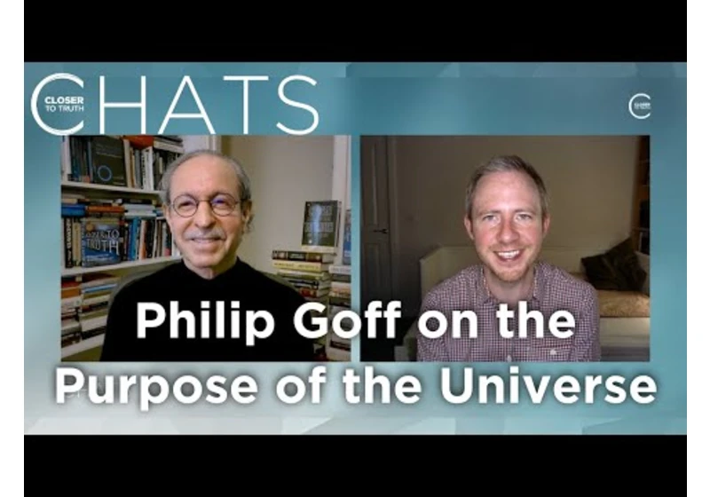 Philip Goff on the Purpose of the Universe | Closer To Truth Chats