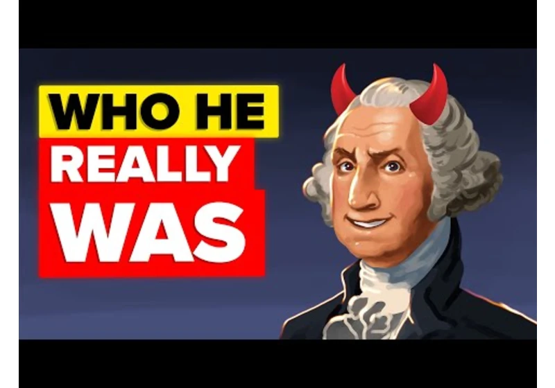 The Ugly Truth About George Washington