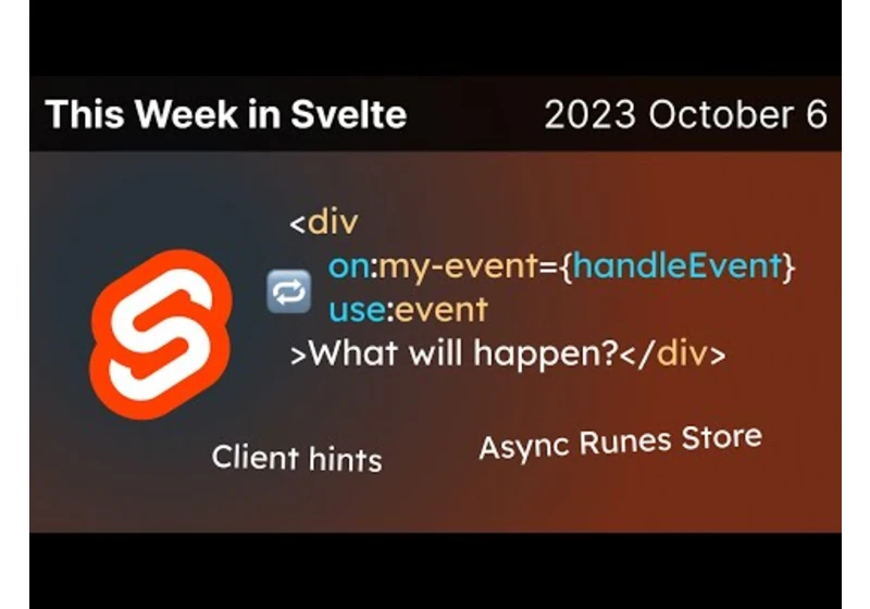 This Week in Svelte (2023 October 6) - Ordering attribs, client hints, async custom store with runes