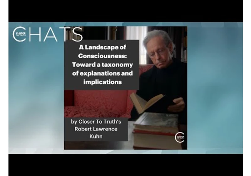 Robert Lawrence Kuhn on "A Landscape of Consciousness" | Closer To Truth Chats