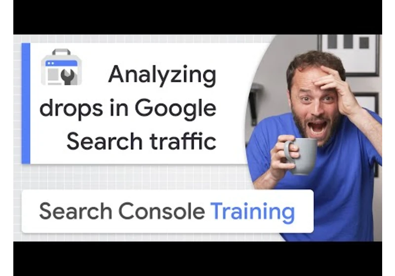 Analyzing drops in Google Search traffic - Google Search Console Training