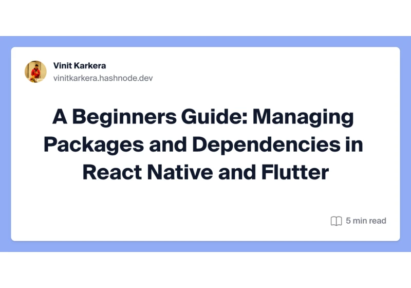 A Beginner’s Guide: Managing Packages and Dependencies in React Native and Flutter