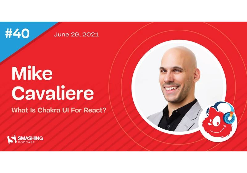 Smashing Podcast Episode 40 Mike Cavaliere: What Is Chakra UI For React?