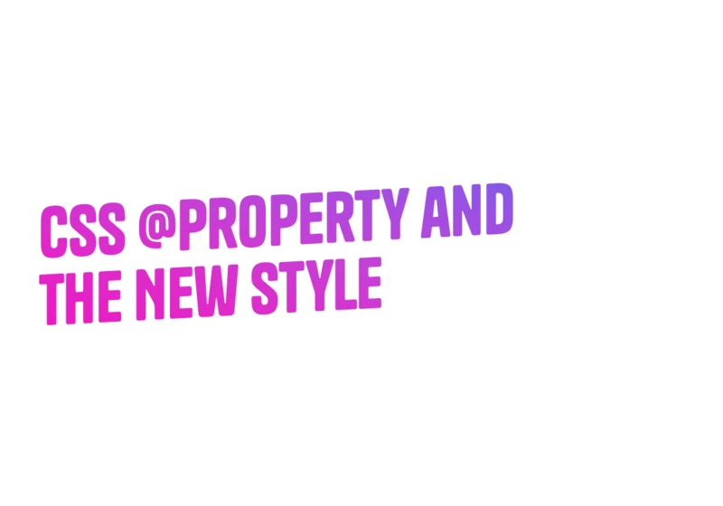 CSS @property and the New Style