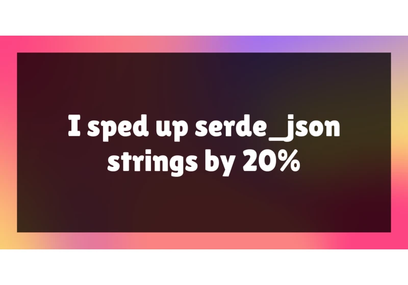 I sped up serde_json strings by 20%