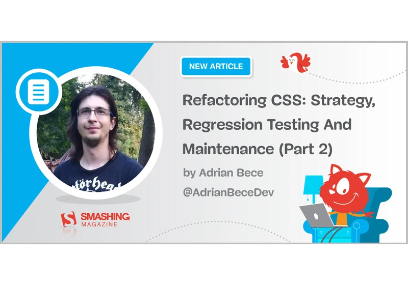 Refactoring CSS: Strategy, Regression Testing And Maintenance (Part 2)