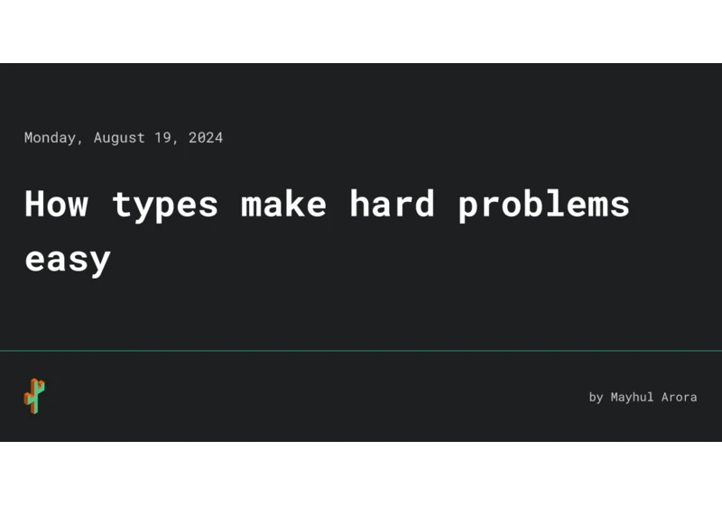 How types make hard problems easy