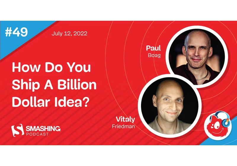 Smashing Podcast Episode 49 With Paul Boag: How Do You Ship A Billion Dollar Idea?