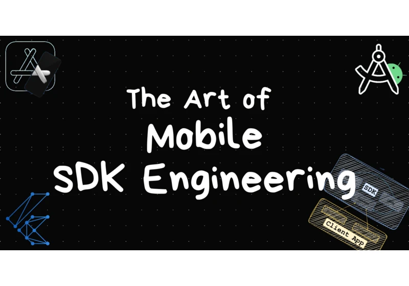 The Art of Mobile SDK Engineering