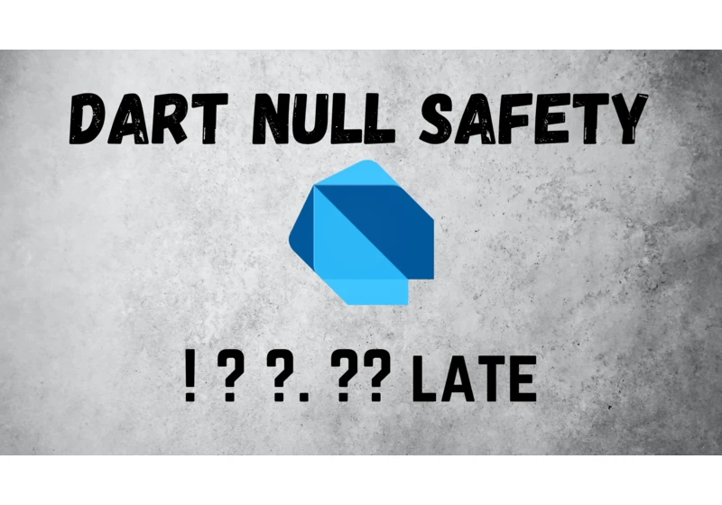 Dart Null Safety: Enhancing Code Quality and Reliability