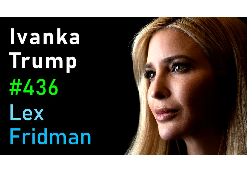 #436 – Ivanka Trump: Politics, Family, Real Estate, Fashion, Music, and Life