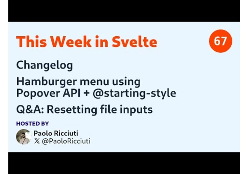 This Week in Svelte, Ep. 67 — Changelog, Popover API, starting-style, resetting file inputs