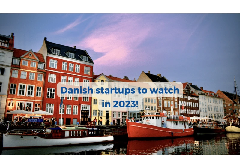 10 super exciting Danish startups to watch in 2023!