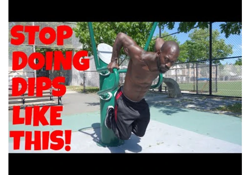 You've been doing dips wrong your entire life