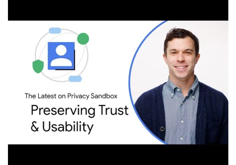 Privacy Sandbox: Preserving trust & usability with new APIs for a private web