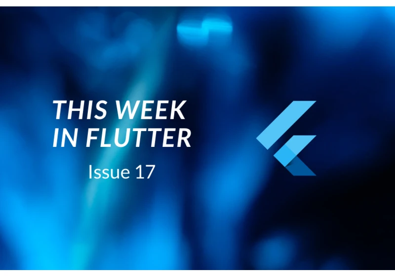 This week in Flutter #17