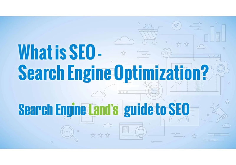 Search Engine Land’s updated What is SEO guide is now available