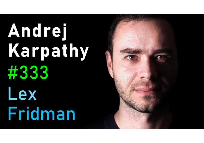 #333 – Andrej Karpathy: Tesla AI, Self-Driving, Optimus, Aliens, and AGI